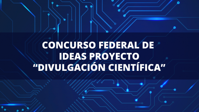 imagen Concurso Federal de Ideas proyecto "Divulgación Científica"