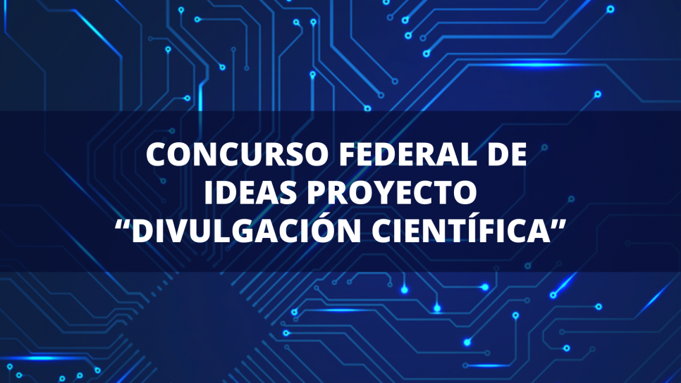 imagen Concurso Federal de Ideas proyecto "Divulgación Científica"