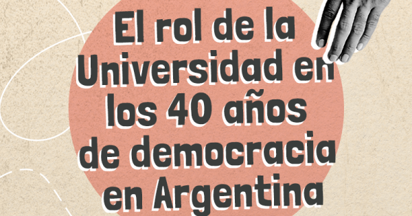 El rol de la Universidad en los 40 años de democracia en Argentina ...