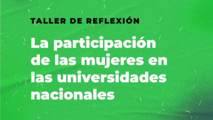 imagen Taller de Reflexión: “La participación de las mujeres en las universidades nacionales”