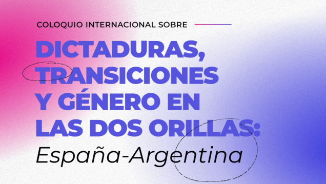 imagen Coloquio Internacional "Dictaduras, transiciones y género en las dos orillas: España-Argentina"