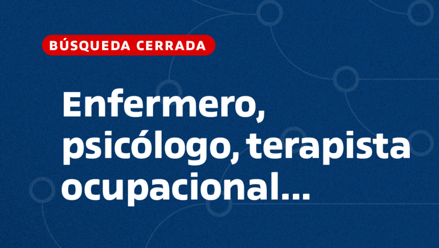imagen Enfermera/o, Psicóloga/o, Terapista ocupacional, Trabajador/a Social, Psicopedagoga/o, Kinesióloga/o, Fonoaudiólogos