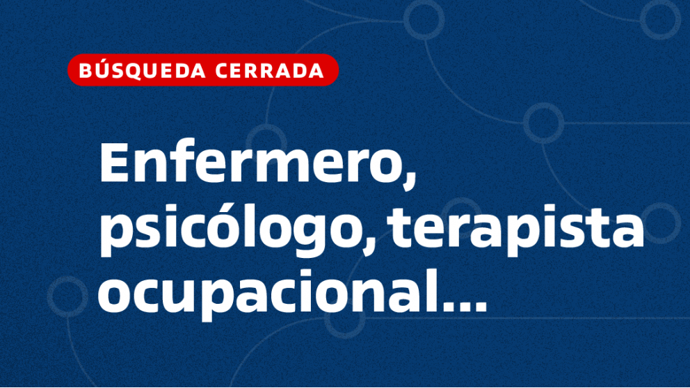 imagen Enfermera/o, Psicóloga/o, Terapista ocupacional, Trabajador/a Social, Psicopedagoga/o, Kinesióloga/o, Fonoaudiólogos