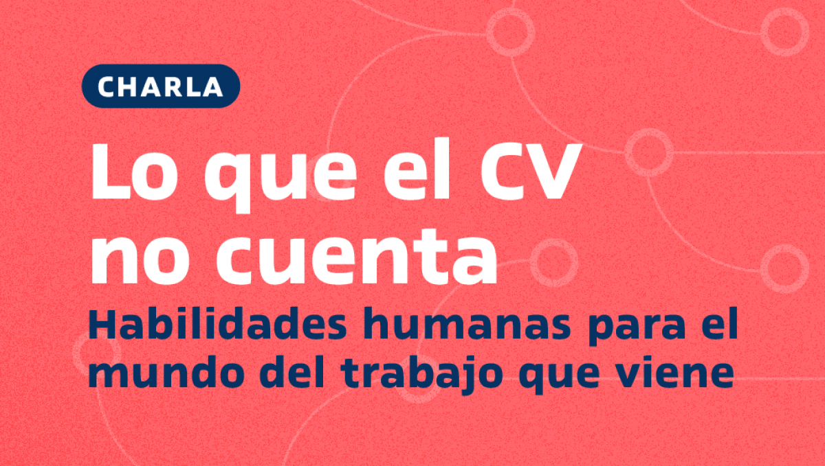 imagen Lo que el CV no cuenta: habilidades humanas para el mundo del trabajo que viene