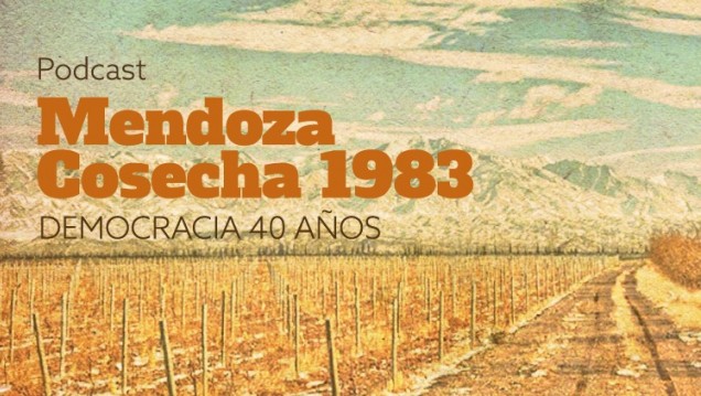 imagen Mendoza, cosecha 1983: un podcast que repasa 40 años de democracia