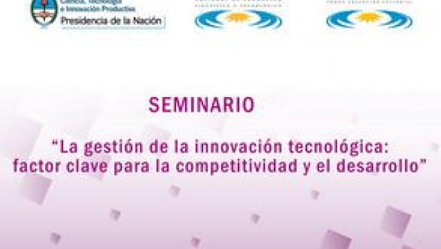 imagen Seminario "La gestión de la innovación tecnológica: factor clave para la competitividad y el desarrollo"