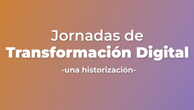 imagen Jornadas de Transformación Digital, un repertorio de charlas en pos de la cultura digital