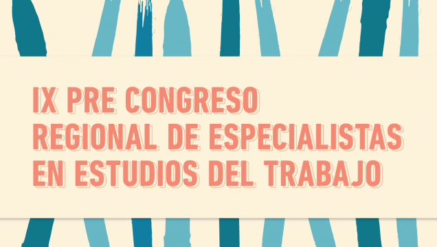 imagen Extiendien el plazo para presentación de ponencias para el IX Pre Congreso Regional de Especialistas en Estudios del Trabajo